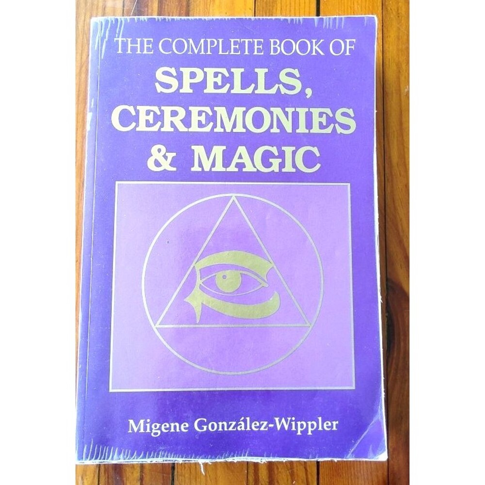 The Complete Book Of Spells, Ceremonies & Magic by Migene Gonzàlez-Whippler